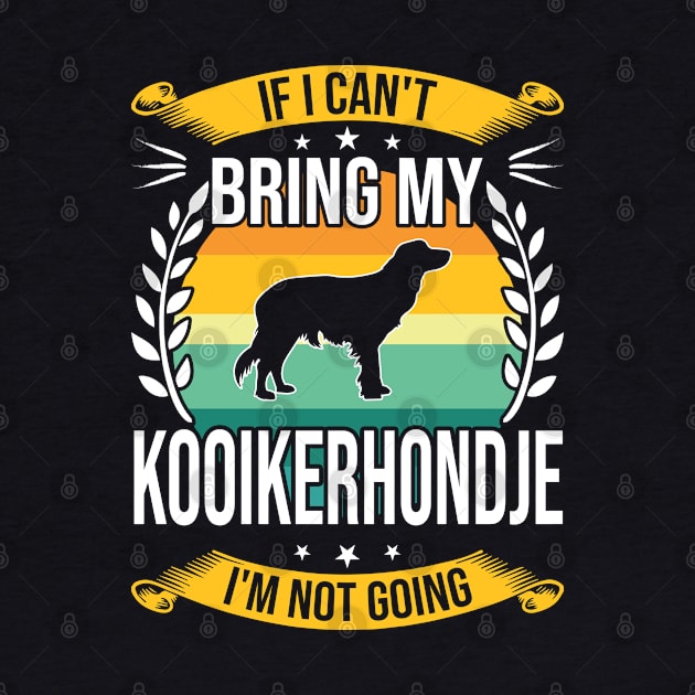 If I Can't Bring My Kooikerhondje Funny Dog Lover Gift by DoFro